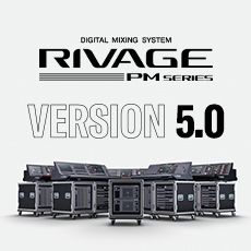 RIVAGE PM 数字调音台迎来V5.0版本固件更新，新功能兼具灵活性和兼容性！